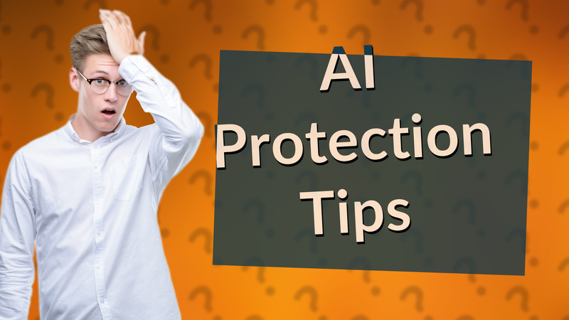 AI Protection Tips
