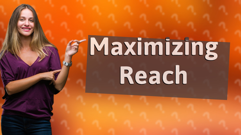 Maximizing Reach