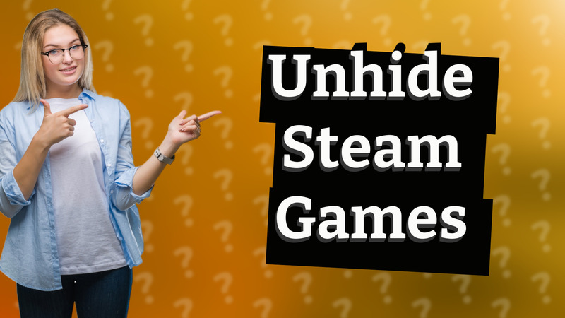 Unhide Steam Games