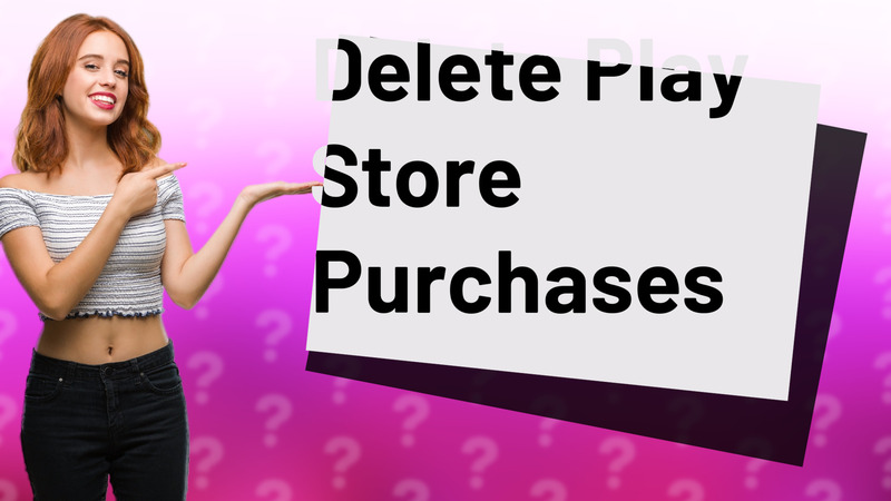 Delete Play Store Purchases