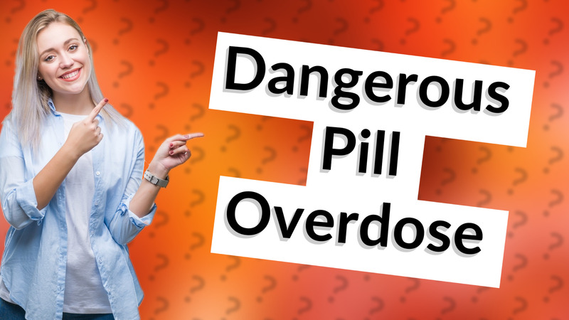 Dangerous Pill Overdose