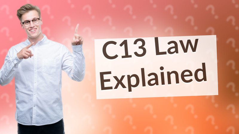 C13 Law Explained
