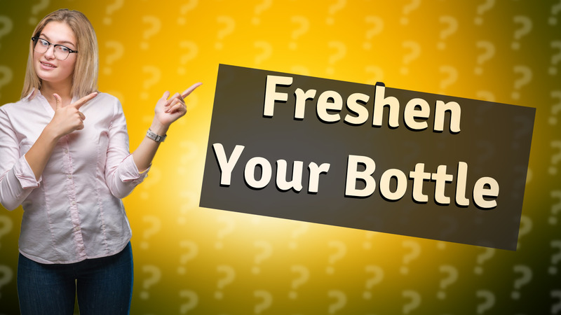 Freshen Your Bottle
