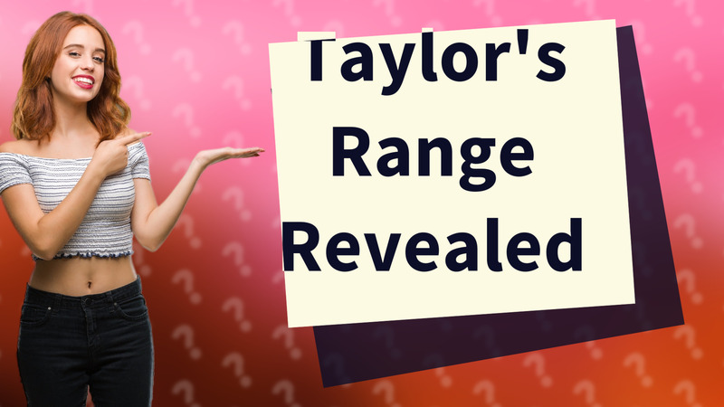 Taylor's Range Revealed