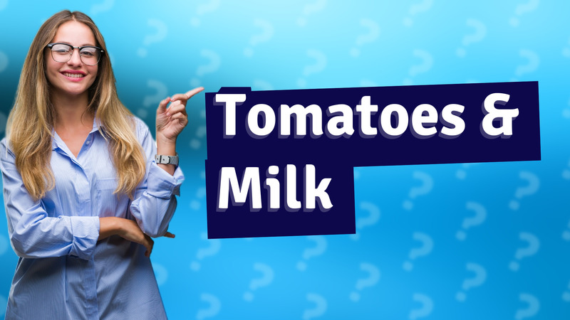 Tomatoes & Milk