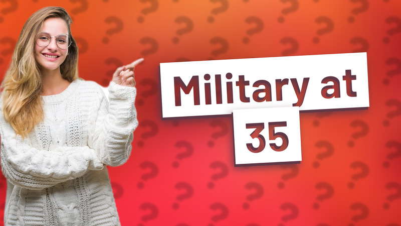 Military at 35