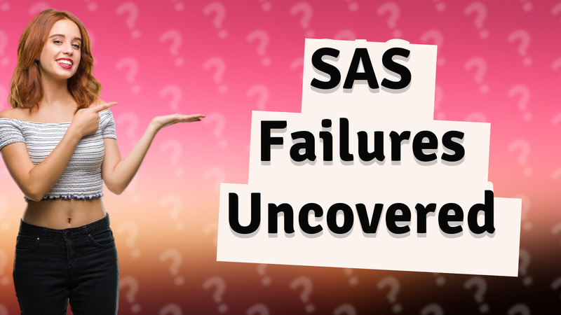 SAS Failures Uncovered