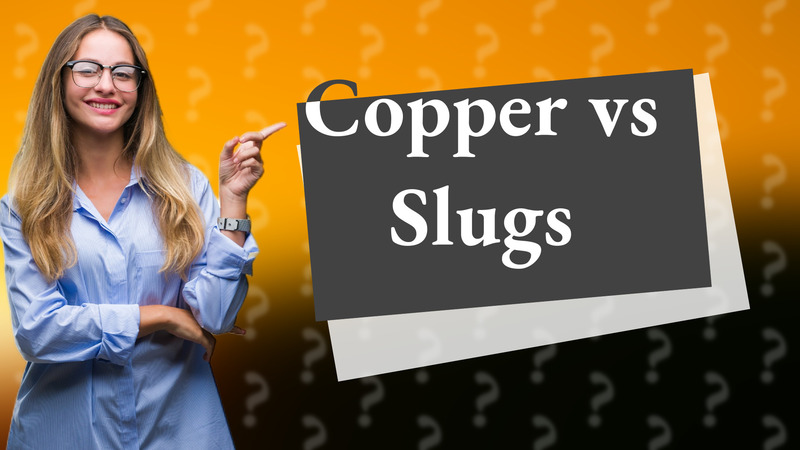 Copper vs Slugs
