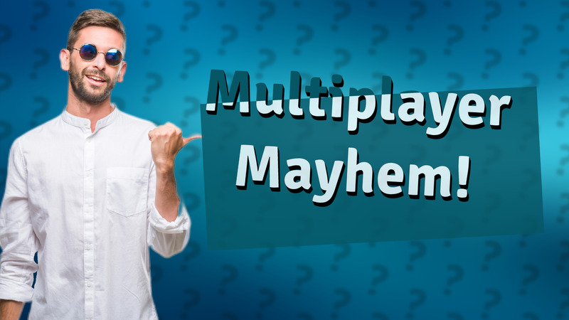 Multiplayer Mayhem!