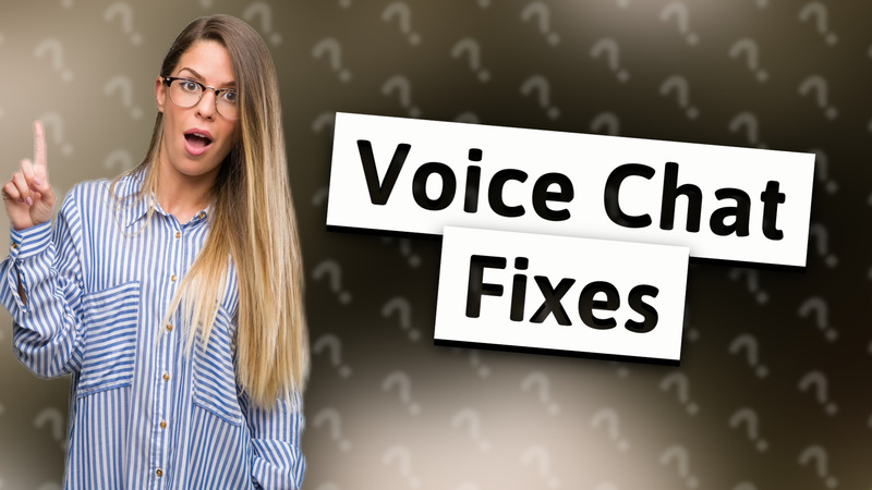 Voice Chat Fixes