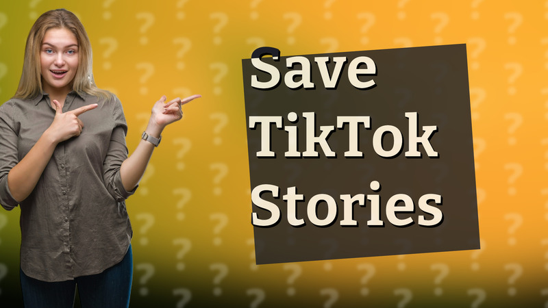 Save TikTok Stories
