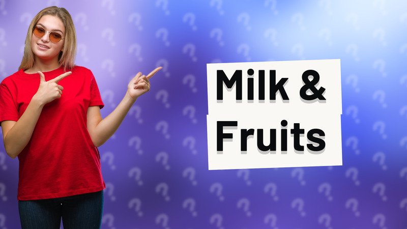 Milk & Fruits