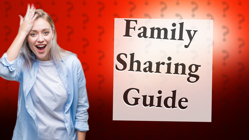 Family Sharing Guide