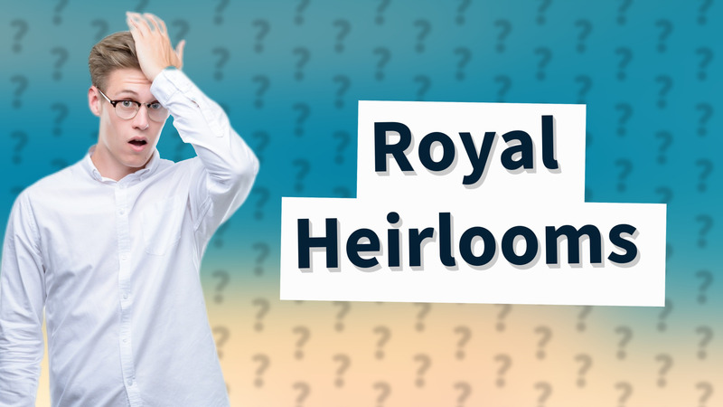 Royal Heirlooms