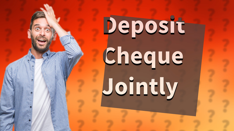 Deposit Cheque Jointly