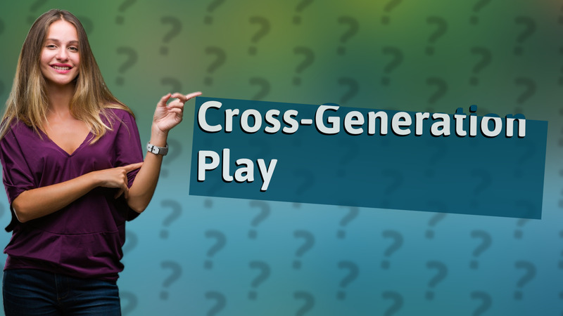 Cross-Generation Play