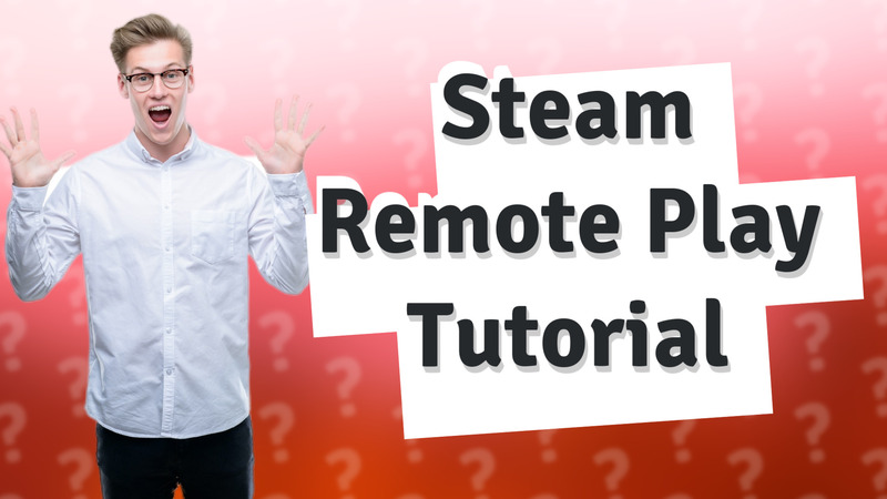 Steam Remote Play Tutorial