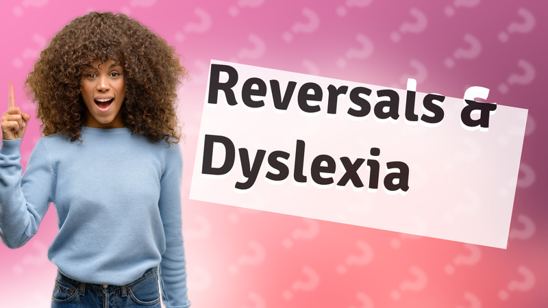 Reversals & Dyslexia