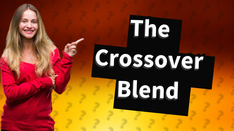 The Crossover Blend