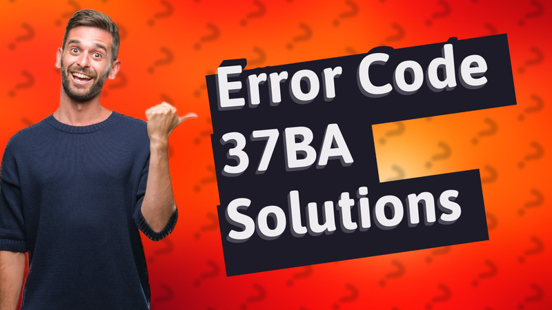 Error Code 37BA Solutions