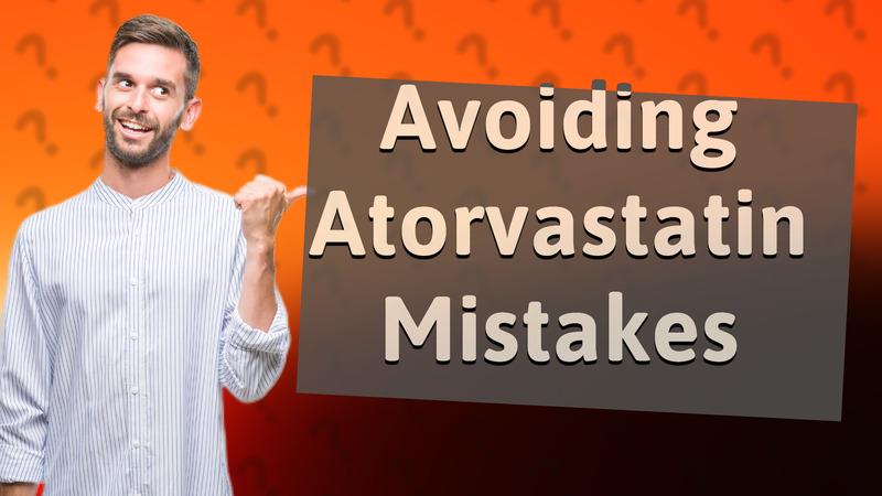 Avoiding Atorvastatin Mistakes