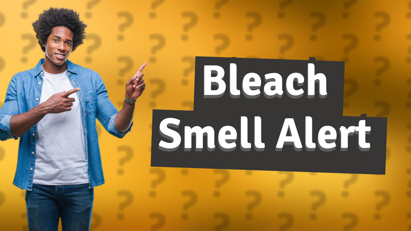 Bleach Smell Alert