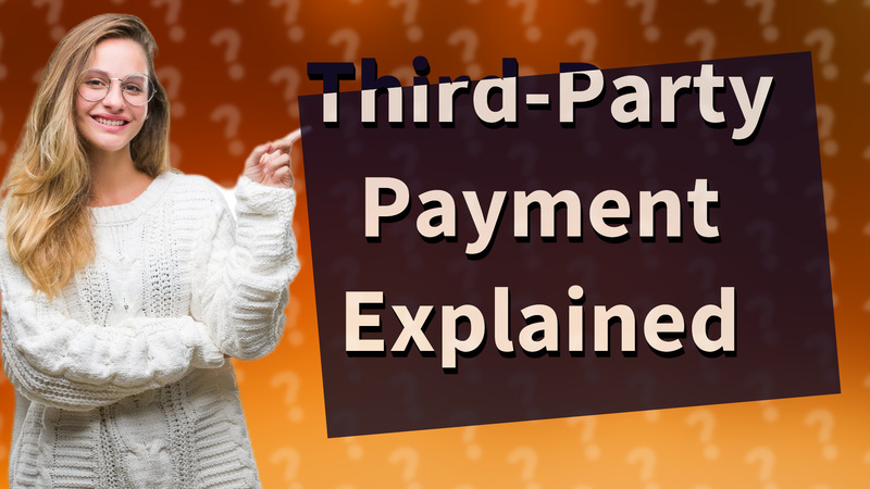 Third-Party Payment Explained