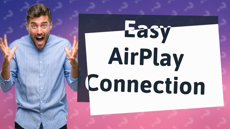 Easy AirPlay Connection