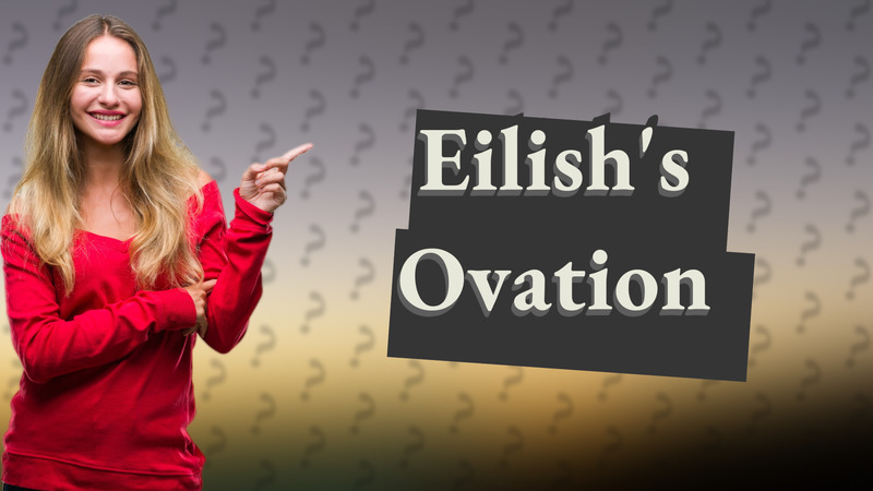 Eilish's Ovation