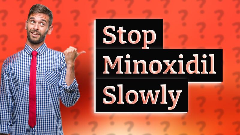 Stop Minoxidil Slowly