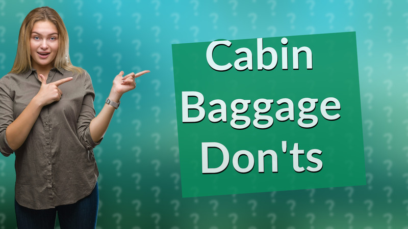 Cabin Baggage Don'ts