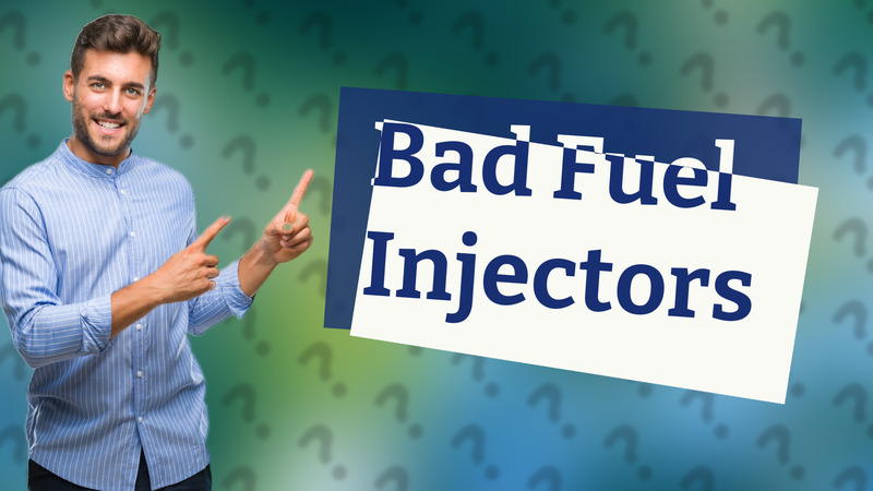 Bad Fuel Injectors