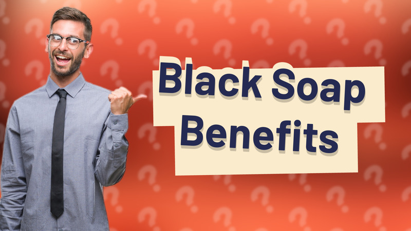 Black Soap Benefits