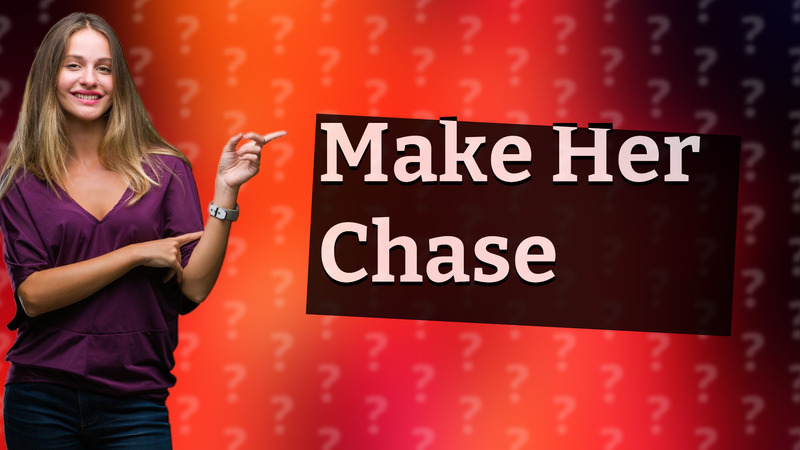 Make Her Chase