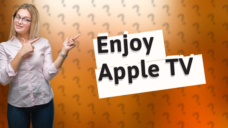 Enjoy Apple TV