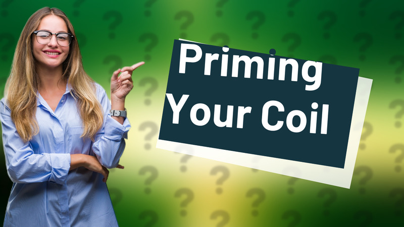 Priming Your Coil