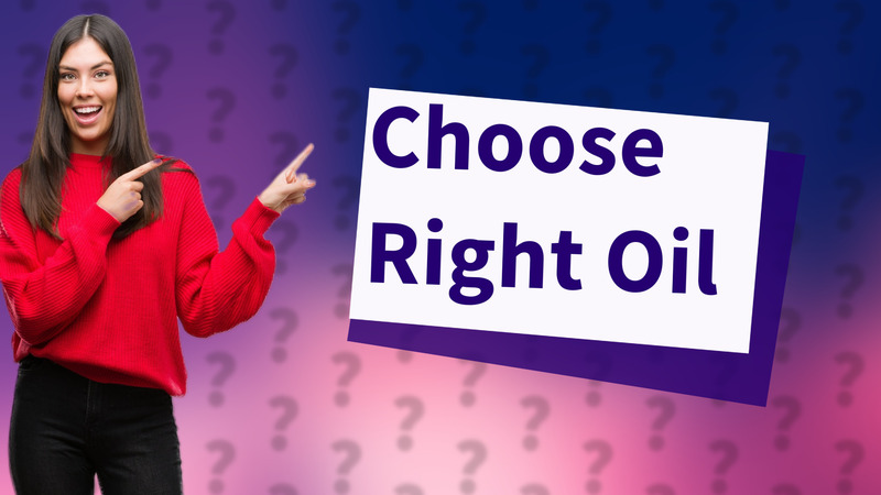 Choose Right Oil