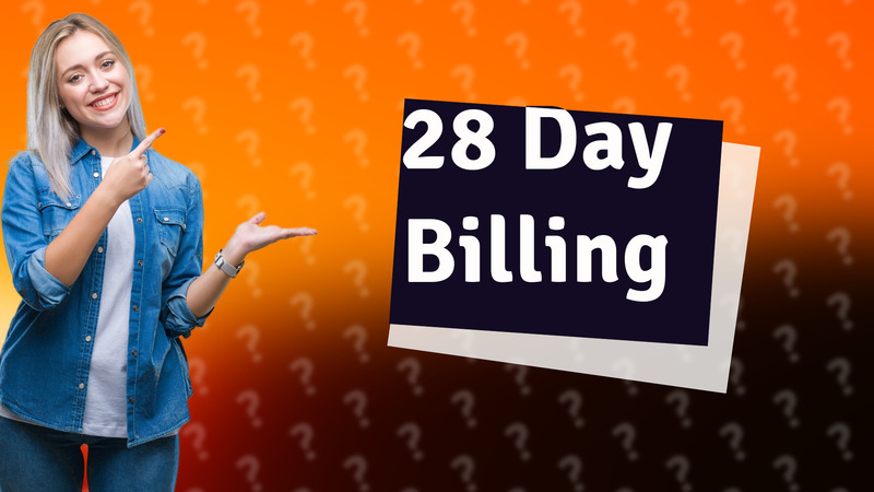 28 Day Billing