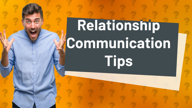 Relationship Communication Tips