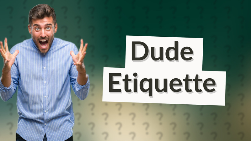 Dude Etiquette
