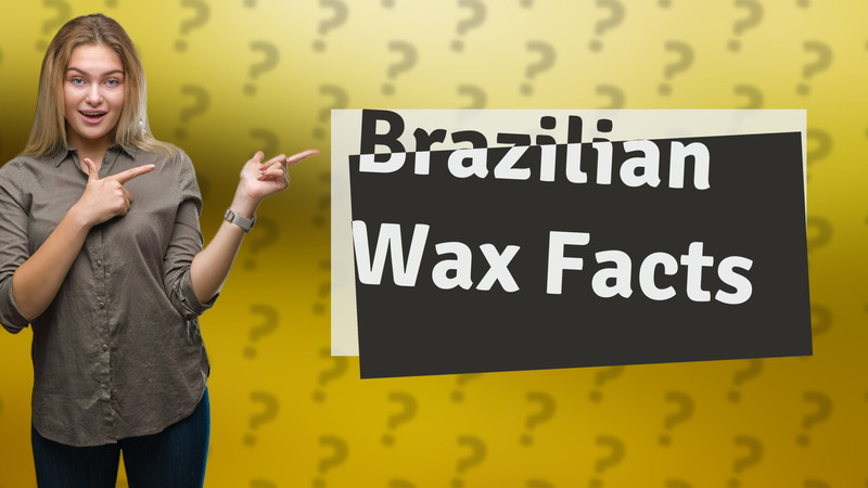Brazilian Wax Facts