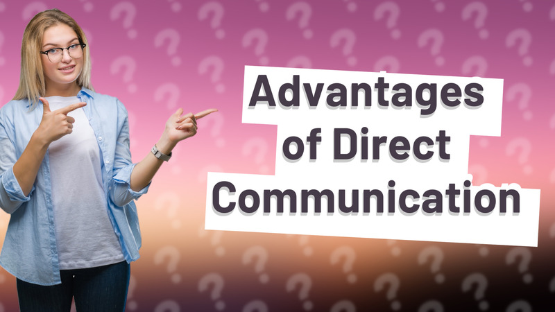 Advantages of Direct Communication