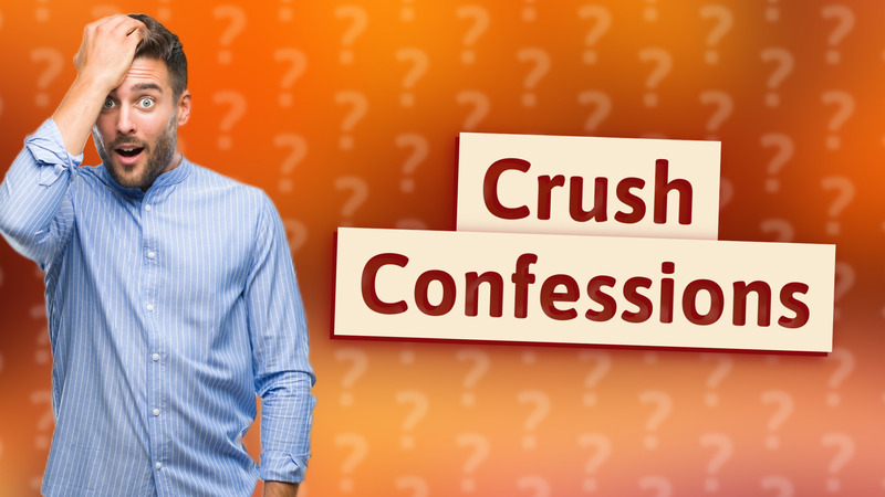 Crush Confessions