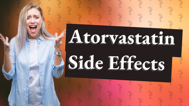 Atorvastatin Side Effects