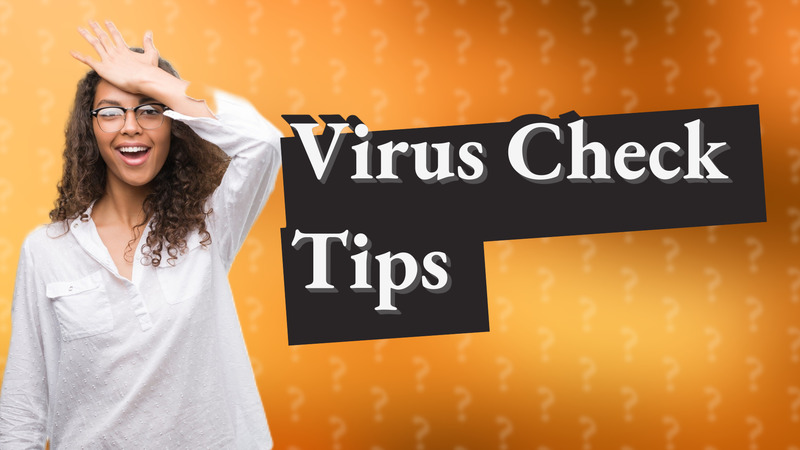 Virus Check Tips