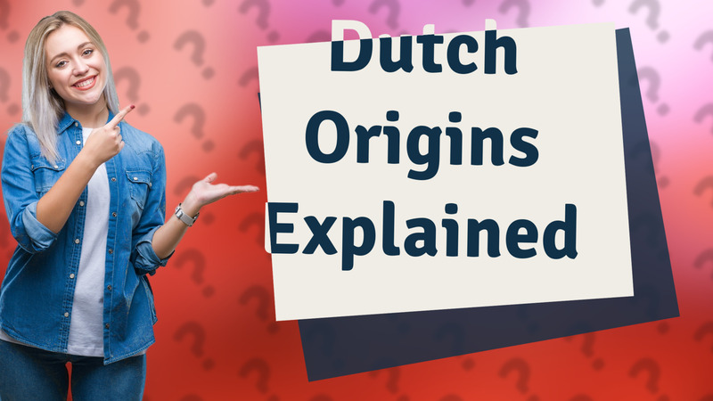 Dutch Origins Explained