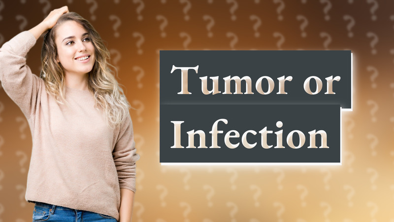 Tumor or Infection