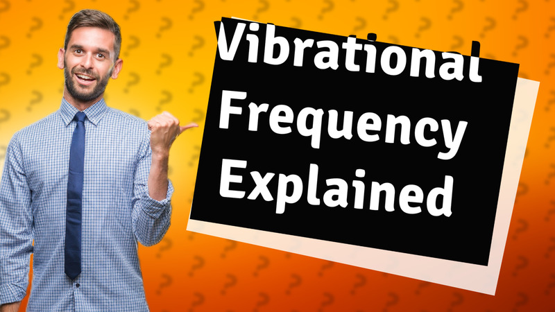 Vibrational Frequency Explained