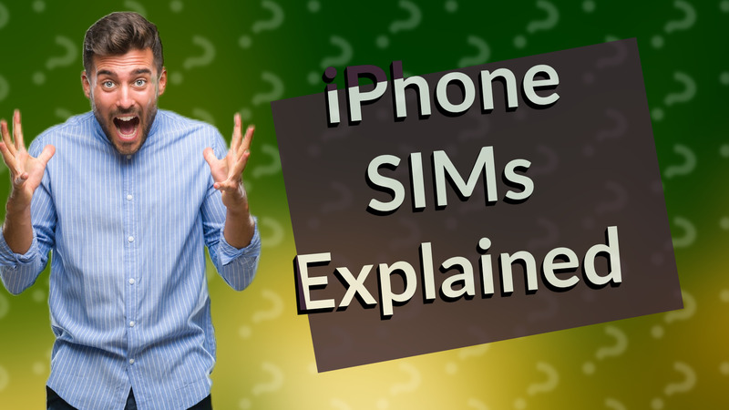iPhone SIMs Explained