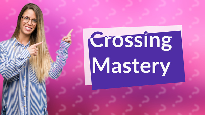 Crossing Mastery